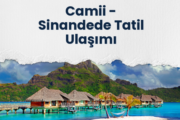 Camii → Sinandede Tatil Ulaşımı