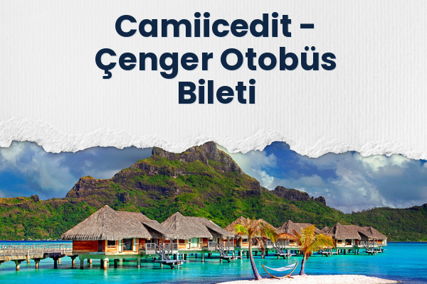 Camiicedit → Çenger Otobüs Bileti