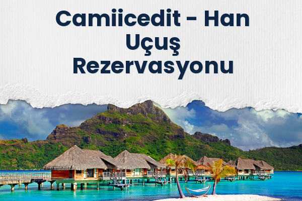 Camiicedit → Han Uçuş Rezervasyonu