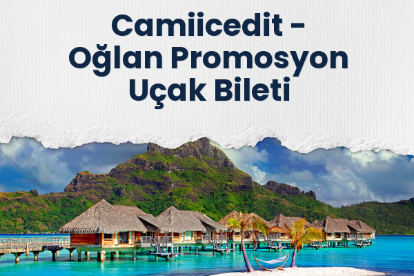 Camiicedit → Oğlan Promosyon Uçak Bileti