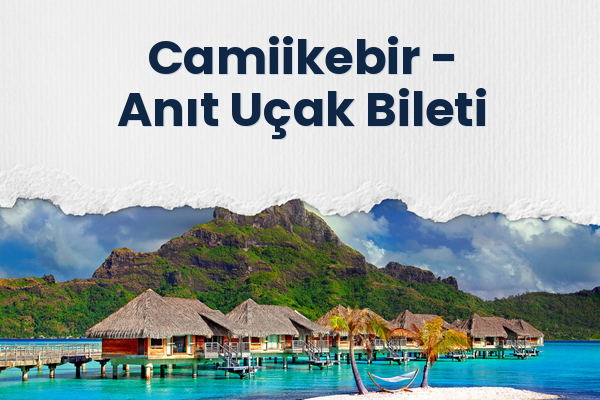 Camiikebir → Anıt Uçak Bileti