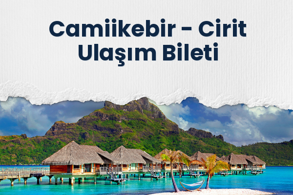 Camiikebir → Cirit Ulaşım Bileti