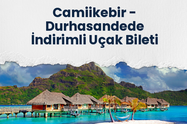 Camiikebir → Durhasandede İndirimli Uçak Bileti