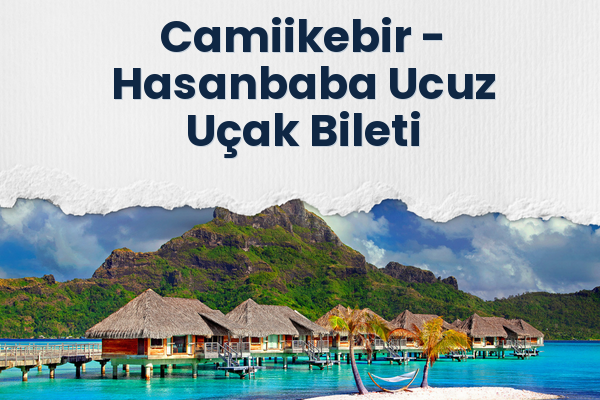 Camiikebir → Hasanbaba Ucuz Uçak Bileti