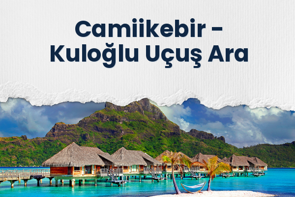Camiikebir → Kuloğlu Uçuş Ara