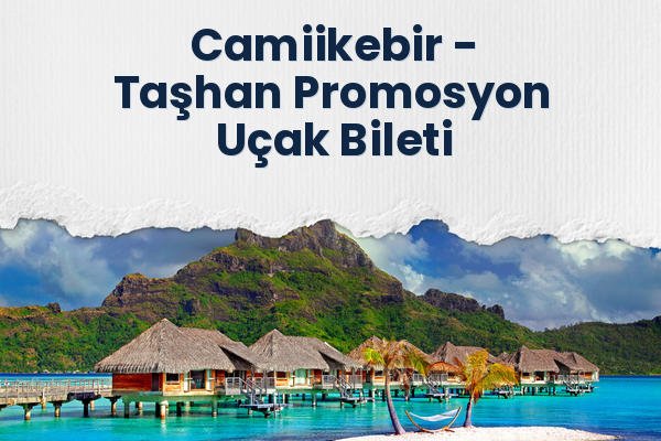 Camiikebir → Taşhan Promosyon Uçak Bileti