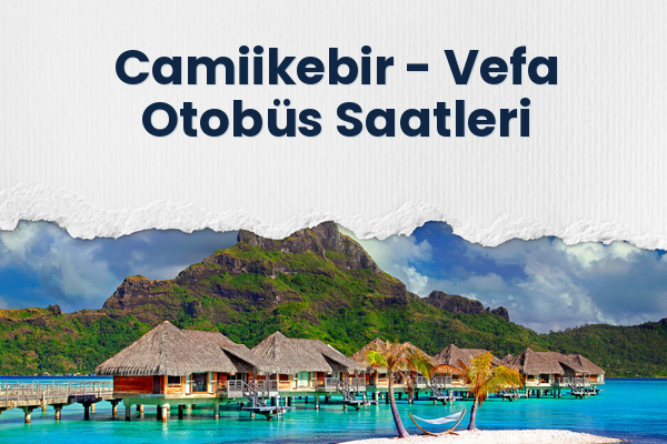 Camiikebir → Vefa Otobüs Saatleri