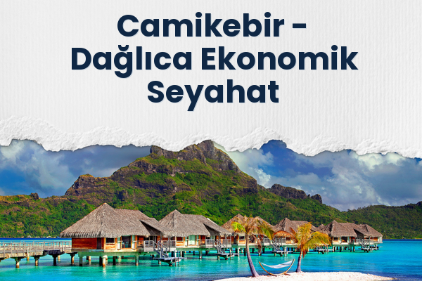 Camikebir → Dağlıca Ekonomik Seyahat