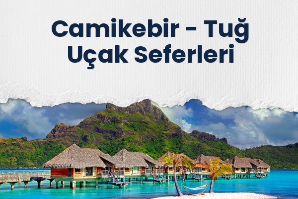 Camikebir → Tuğ Uçak Seferleri