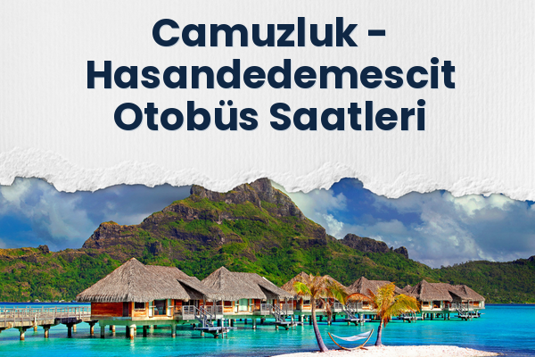Camuzluk → Hasandedemescit Otobüs Saatleri