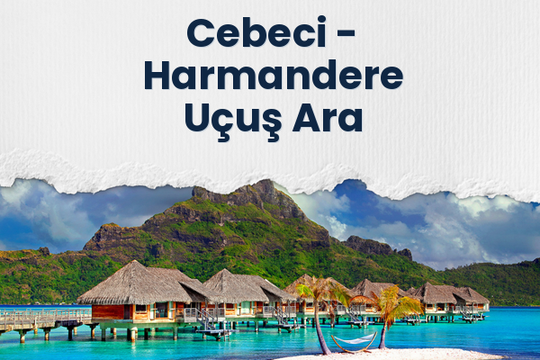 Cebeci → Harmandere Uçuş Ara