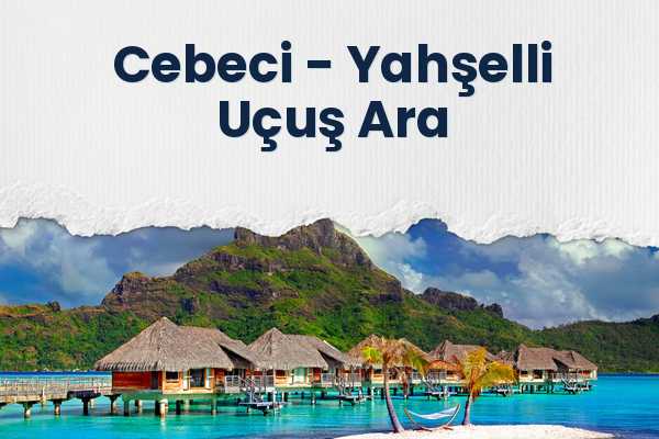 Cebeci → Yahşelli Uçuş Ara