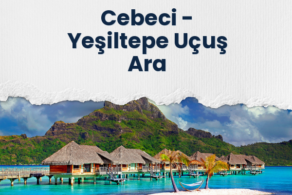 Cebeci → Yeşiltepe Uçuş Ara