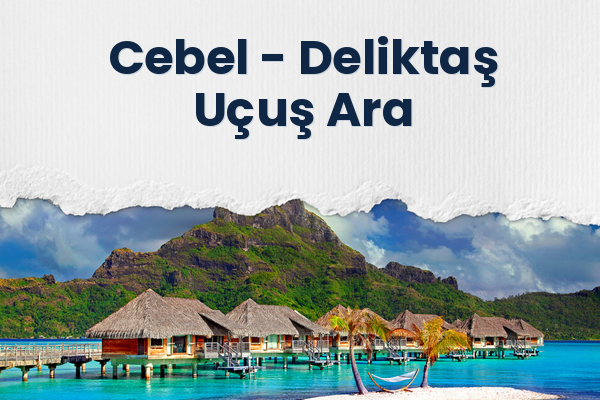 Cebel → Deliktaş Uçuş Ara