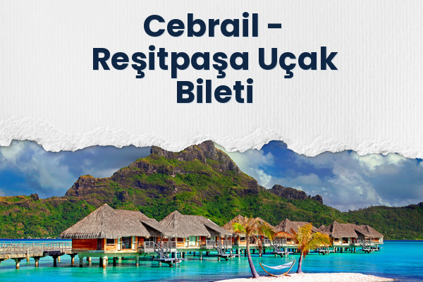 Cebrail → Reşitpaşa Uçak Bileti