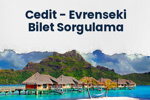 Cedit → Evrenseki Bilet Sorgulama