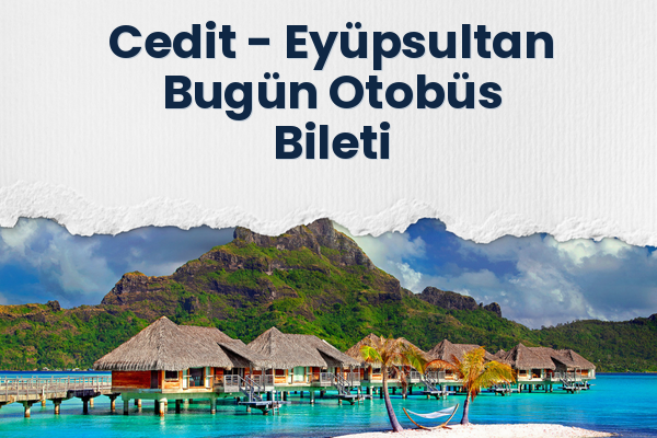 Cedit → Eyüpsultan Bugün Otobüs Bileti