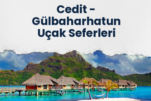 Cedit → Gülbaharhatun Uçak Seferleri
