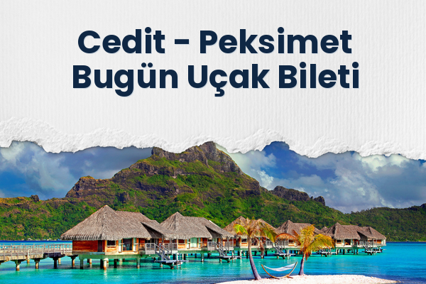 Cedit → Peksimet Bugün Uçak Bileti