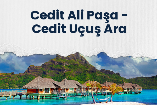 Cedit Ali Paşa → Cedit Uçuş Ara