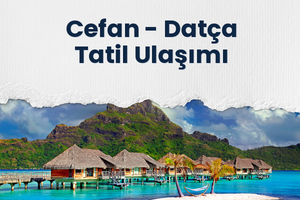 Cefan → Datça Tatil Ulaşımı