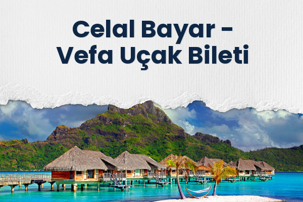 Celal Bayar → Vefa Uçak Bileti