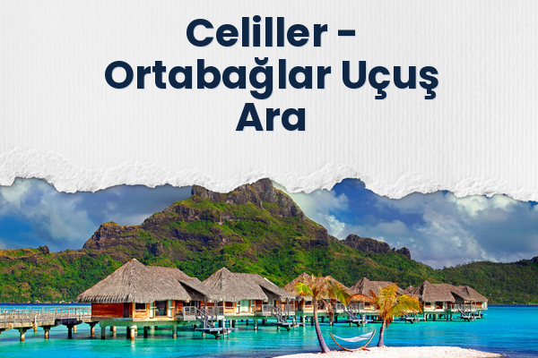 Celiller → Ortabağlar Uçuş Ara