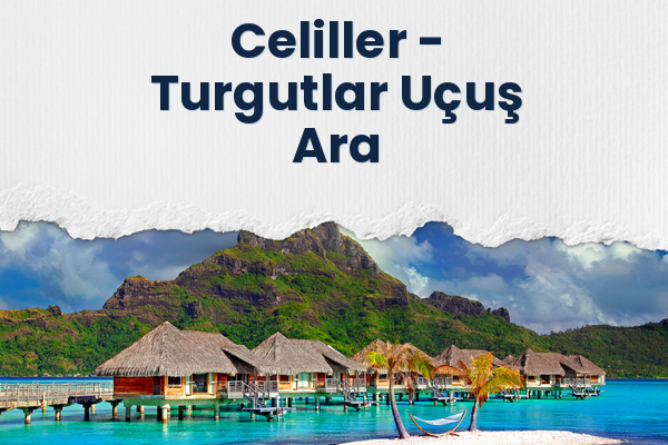 Celiller → Turgutlar Uçuş Ara