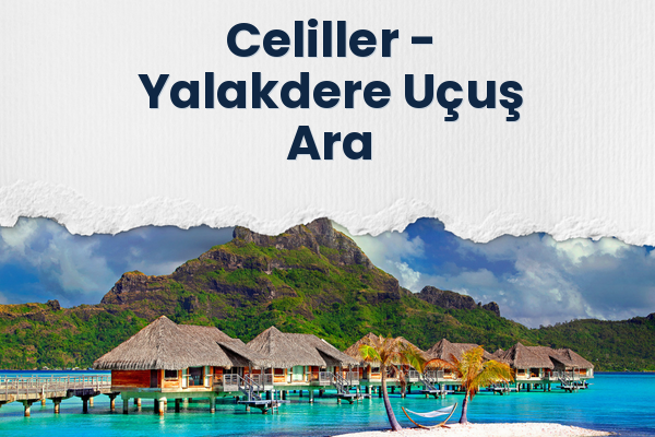 Celiller → Yalakdere Uçuş Ara