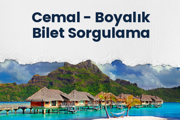 Cemal → Boyalık Bilet Sorgulama