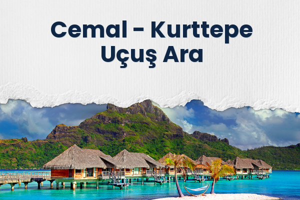 Cemal → Kurttepe Uçuş Ara