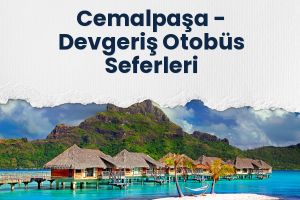 Cemalpaşa → Devgeriş Otobüs Seferleri
