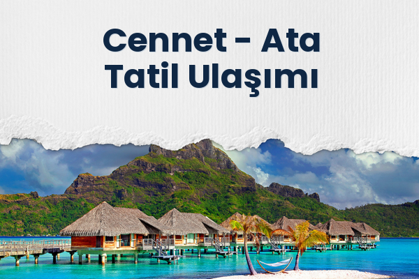 Cennet → Ata Tatil Ulaşımı