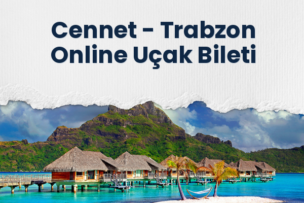 Cennet → Trabzon Online Uçak Bileti