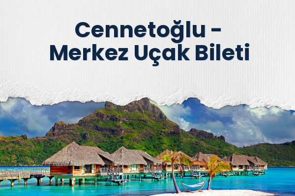 Cennetoğlu → Merkez Uçak Bileti