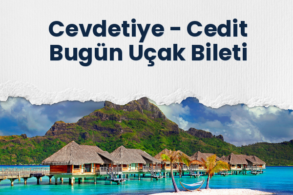 Cevdetiye → Cedit Bugün Uçak Bileti