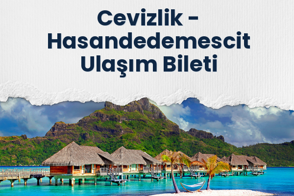 Cevizlik → Hasandedemescit Ulaşım Bileti