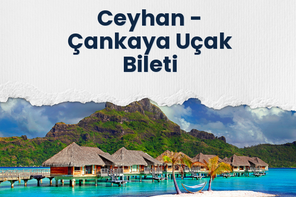 Ceyhan → Çankaya Uçak Bileti