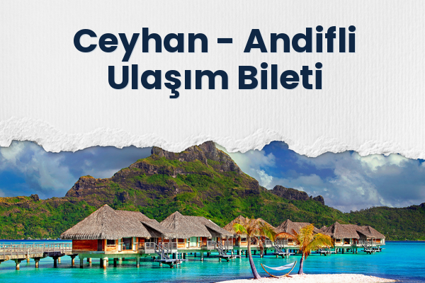 Ceyhan → Andifli Ulaşım Bileti