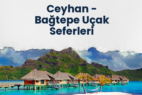 Ceyhan → Bağtepe Uçak Seferleri