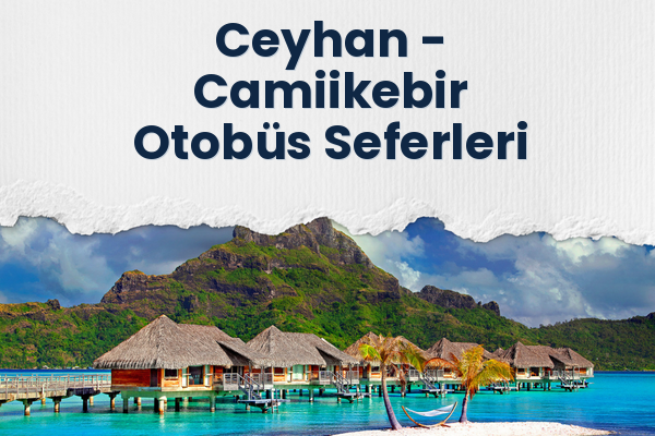 Ceyhan → Camiikebir Otobüs Seferleri