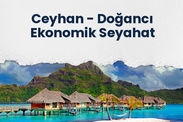 Ceyhan → Doğancı Ekonomik Seyahat
