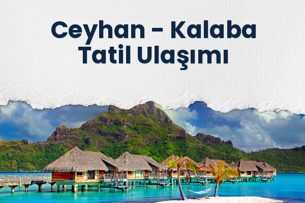 Ceyhan → Kalaba Tatil Ulaşımı