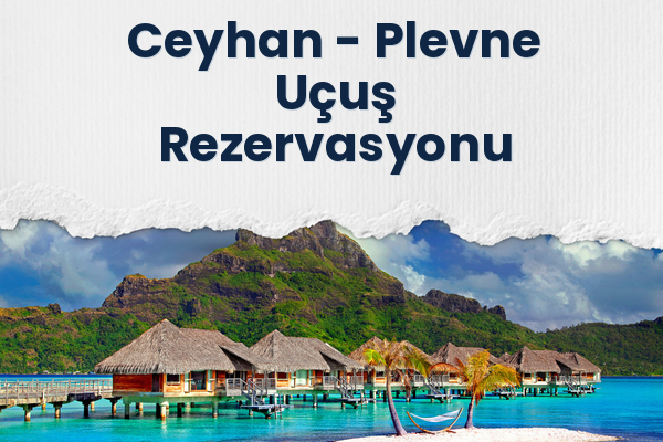 Ceyhan → Plevne Uçuş Rezervasyonu