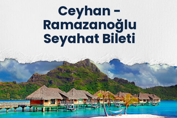 Ceyhan → Ramazanoğlu Seyahat Bileti