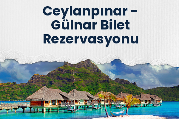 Ceylanpınar → Gülnar Bilet Rezervasyonu