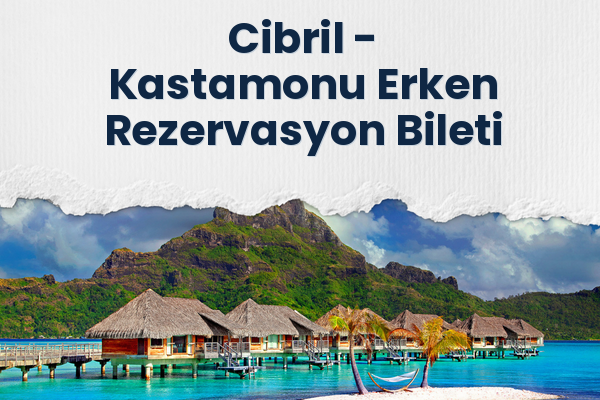 Cibril → Kastamonu Erken Rezervasyon Bileti
