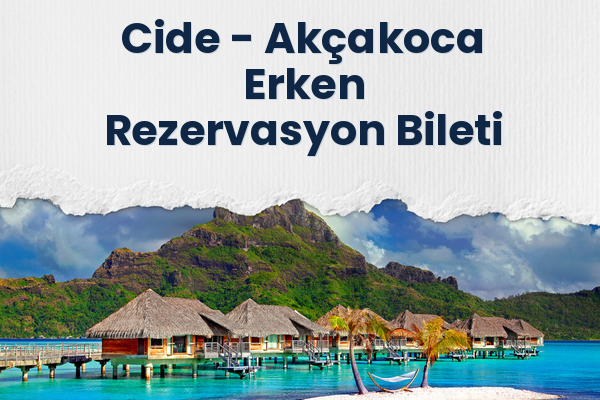Cide → Akçakoca Erken Rezervasyon Bileti