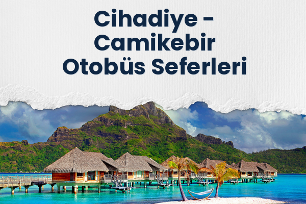Cihadiye → Camikebir Otobüs Seferleri