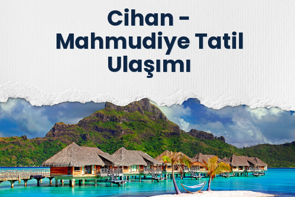Cihan → Mahmudiye Tatil Ulaşımı